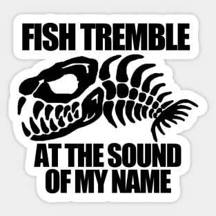 Fish Tremble at the Sound of my Name Sticker